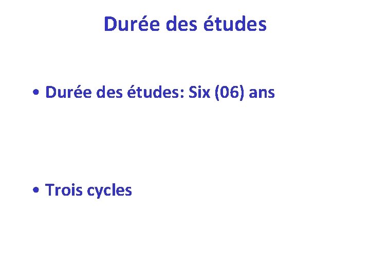 Durée des études • Durée des études: Six (06) ans • Trois cycles 