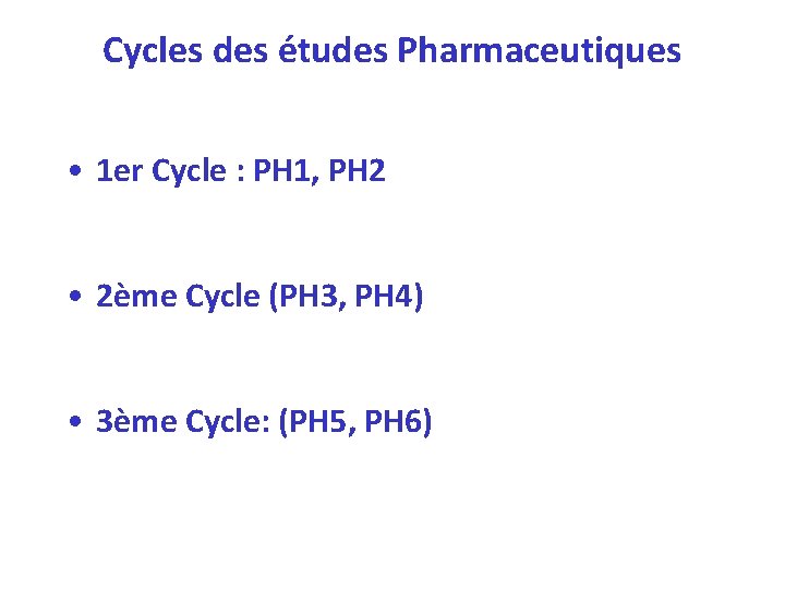 Cycles des études Pharmaceutiques • 1 er Cycle : PH 1, PH 2 •