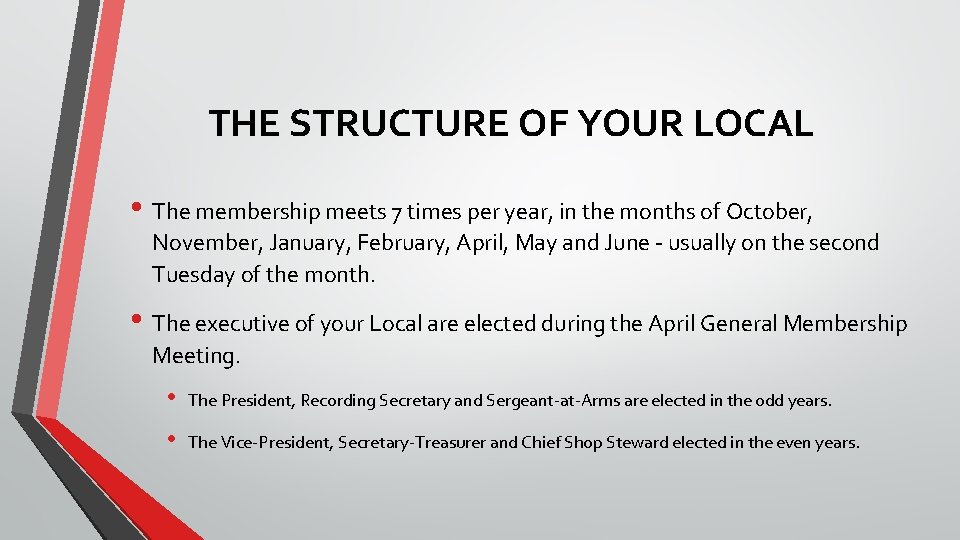 THE STRUCTURE OF YOUR LOCAL • The membership meets 7 times per year, in