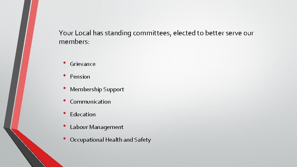 Your Local has standing committees, elected to better serve our members: • • Grievance