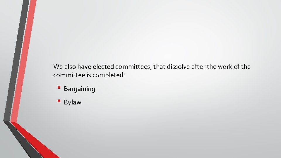 We also have elected committees, that dissolve after the work of the committee is