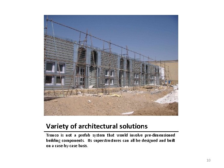 Variety of architectural solutions Tronco is not a prefab system that would involve pre-dimensioned