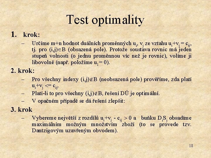 Test optimality 1. krok: – Určíme m+n hodnot duálních proměnných ui, vj ze vztahu