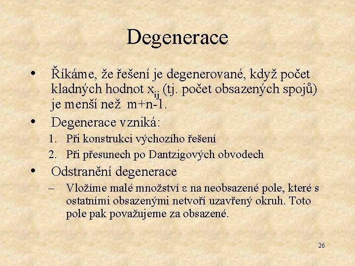 Degenerace • Říkáme, že řešení je degenerované, když počet • kladných hodnot xij (tj.