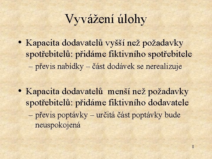 Vyvážení úlohy • Kapacita dodavatelů vyšší než požadavky spotřebitelů: přidáme fiktivního spotřebitele – převis