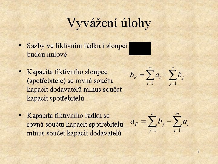 Vyvážení úlohy • Sazby ve fiktivním řádku i sloupci budou nulové • Kapacita fiktivního