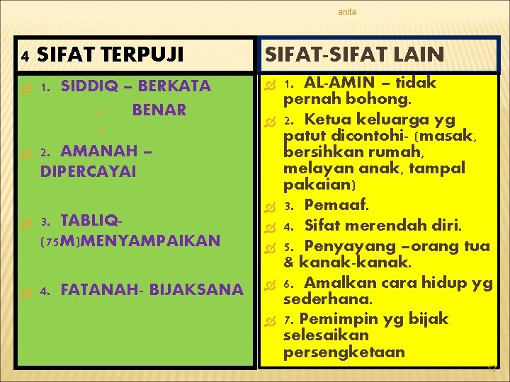 anita 4 SIFAT TERPUJI 1. SIDDIQ – BERKATA BENAR SIFAT-SIFAT LAIN 2. AMANAH –