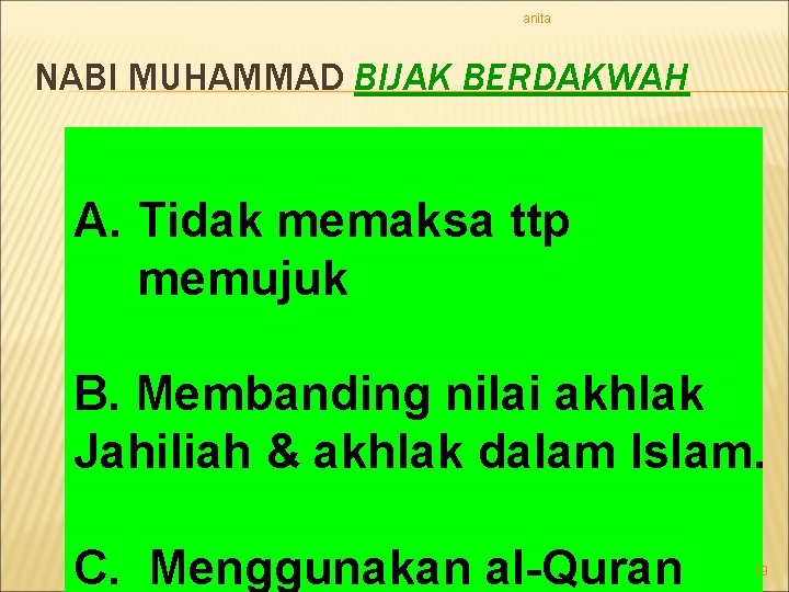 anita NABI MUHAMMAD BIJAK BERDAKWAH A. Tidak memaksa ttp memujuk B. Membanding nilai akhlak