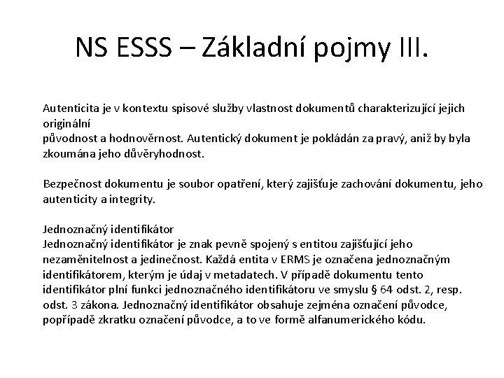 NS ESSS – Základní pojmy III. Autenticita je v kontextu spisové služby vlastnost dokumentů