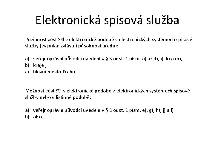 Elektronická spisová služba Povinnost vést SSl v elektronické podobě v elektronických systémech spisové služby