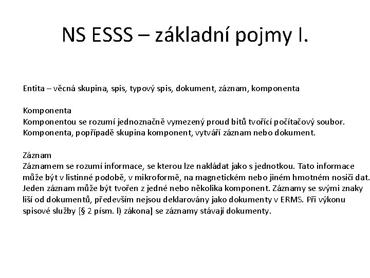 NS ESSS – základní pojmy I. Entita – věcná skupina, spis, typový spis, dokument,