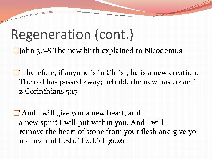 Regeneration (cont. ) �John 3: 1 -8 The new birth explained to Nicodemus �“Therefore,