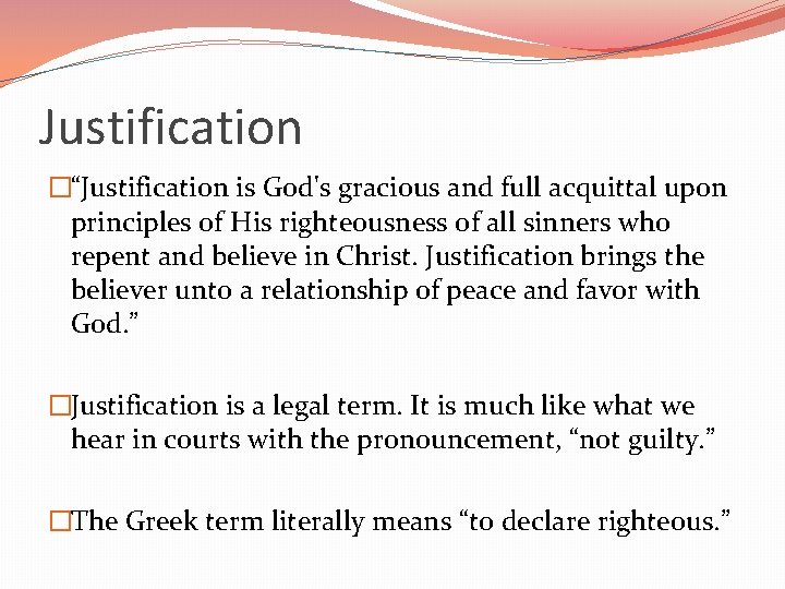 Justification �“Justification is God's gracious and full acquittal upon principles of His righteousness of