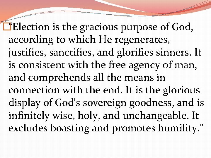 �“Election is the gracious purpose of God, according to which He regenerates, justifies, sanctifies,