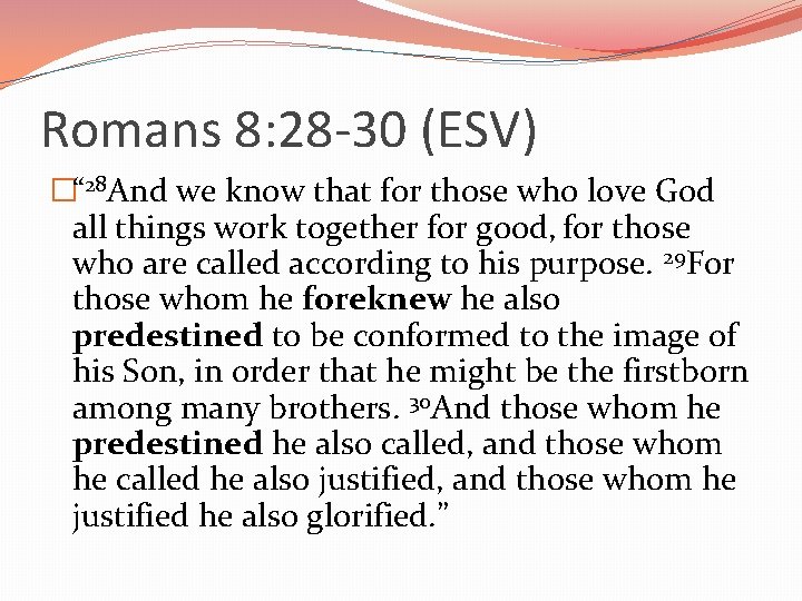 Romans 8: 28 -30 (ESV) �“ 28 And we know that for those who