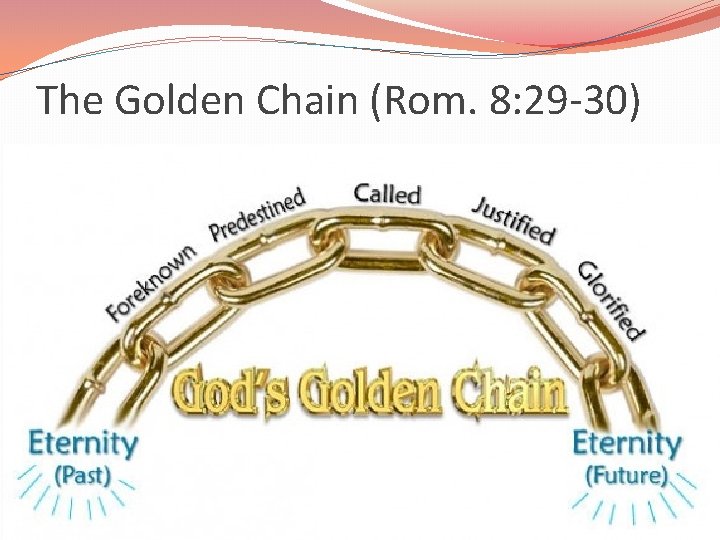 The Golden Chain (Rom. 8: 29 -30) 