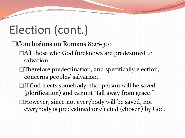 Election (cont. ) �Conclusions on Romans 8: 28 -30: �All those who God foreknows