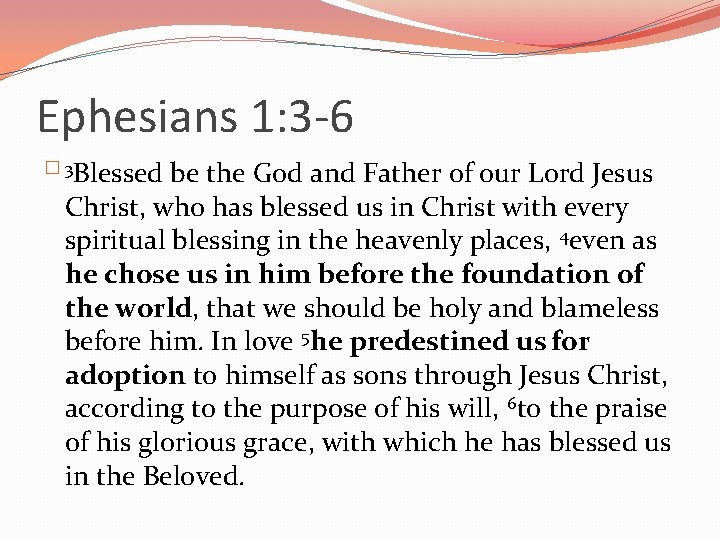 Ephesians 1: 3 -6 � 3 Blessed be the God and Father of our