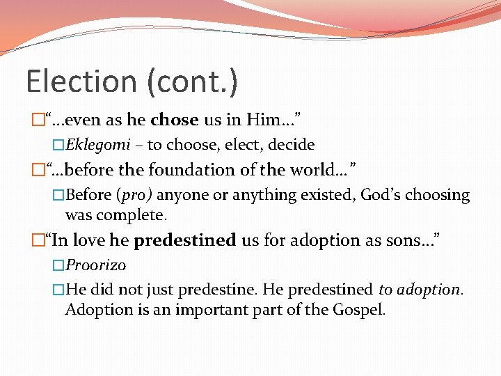 Election (cont. ) �“…even as he chose us in Him…” �Eklegomi – to choose,