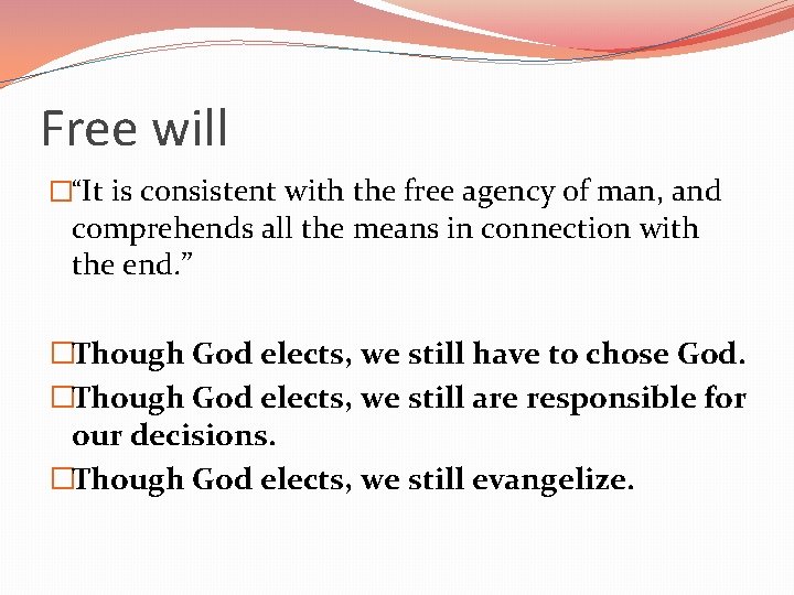 Free will �“It is consistent with the free agency of man, and comprehends all