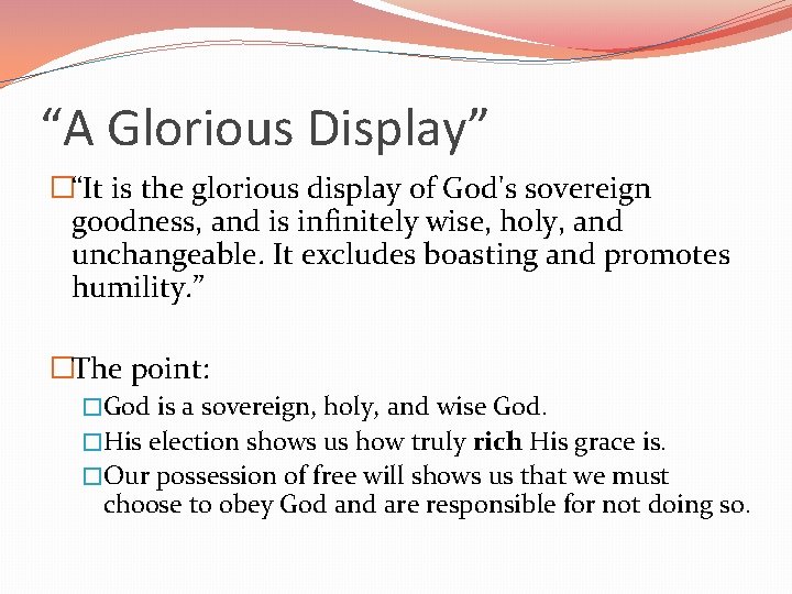 “A Glorious Display” �“It is the glorious display of God's sovereign goodness, and is