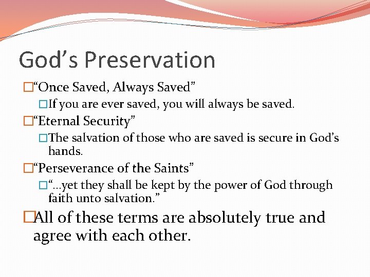 God’s Preservation �“Once Saved, Always Saved” �If you are ever saved, you will always