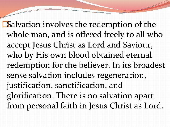 �Salvation involves the redemption of the whole man, and is offered freely to all