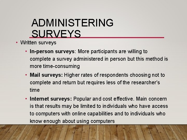 ADMINISTERING SURVEYS • Written surveys • In-person surveys: More participants are willing to complete