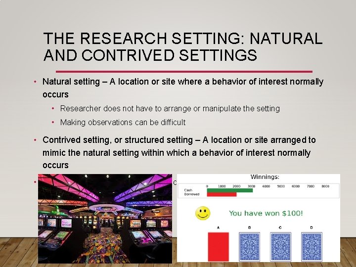 THE RESEARCH SETTING: NATURAL AND CONTRIVED SETTINGS • Natural setting – A location or