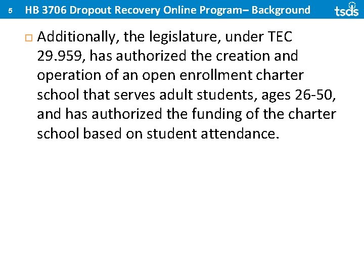 5 HB 3706 Dropout Recovery Online Program– Background Additionally, the legislature, under TEC 29.