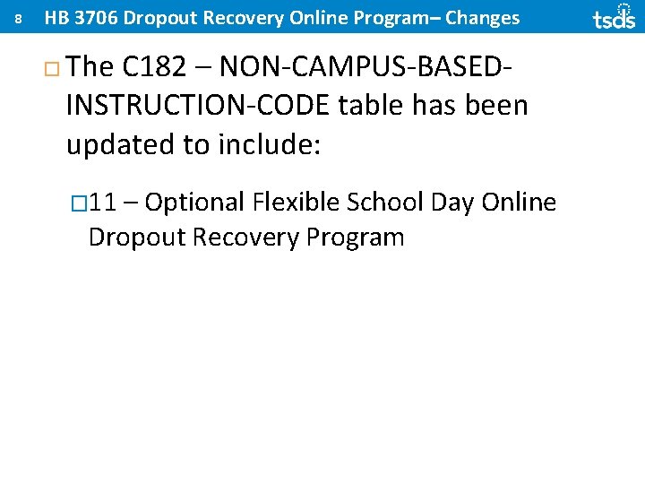 8 HB 3706 Dropout Recovery Online Program– Changes The C 182 – NON-CAMPUS-BASEDINSTRUCTION-CODE table