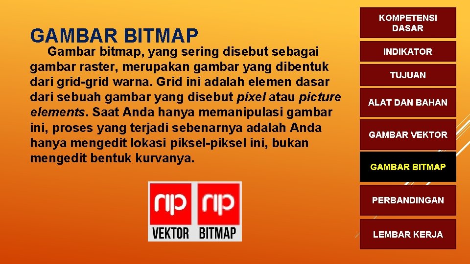 GAMBAR BITMAP Gambar bitmap, yang sering disebut sebagai gambar raster, merupakan gambar yang dibentuk
