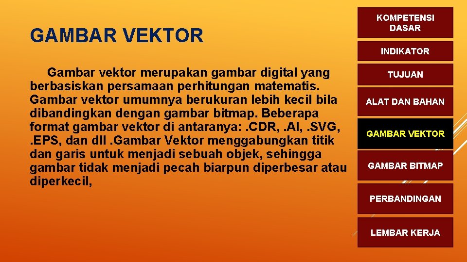 GAMBAR VEKTOR Gambar vektor merupakan gambar digital yang berbasiskan persamaan perhitungan matematis. Gambar vektor