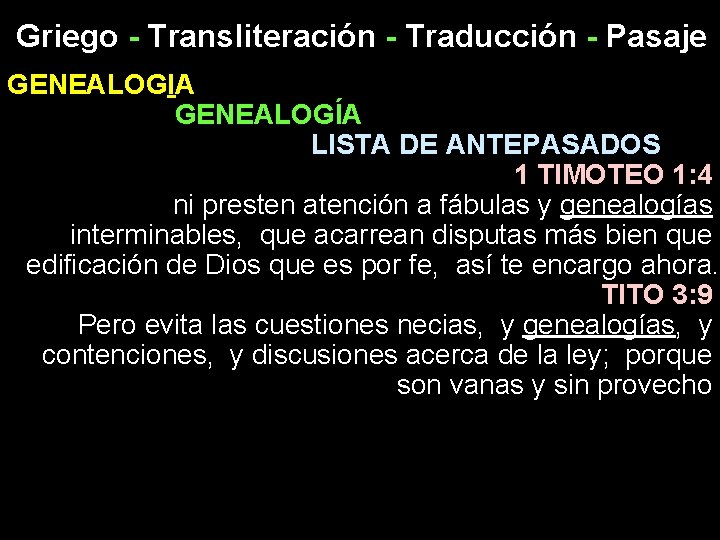 Griego - Transliteración - Traducción - Pasaje GENEALOGIA GENEALOGÍA LISTA DE ANTEPASADOS 1 TIMOTEO