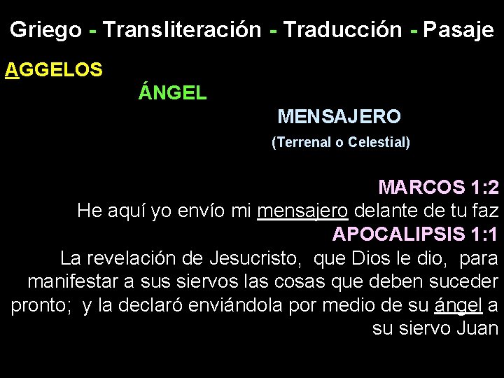 Griego - Transliteración - Traducción - Pasaje AGGELOS ÁNGEL MENSAJERO (Terrenal o Celestial) MARCOS