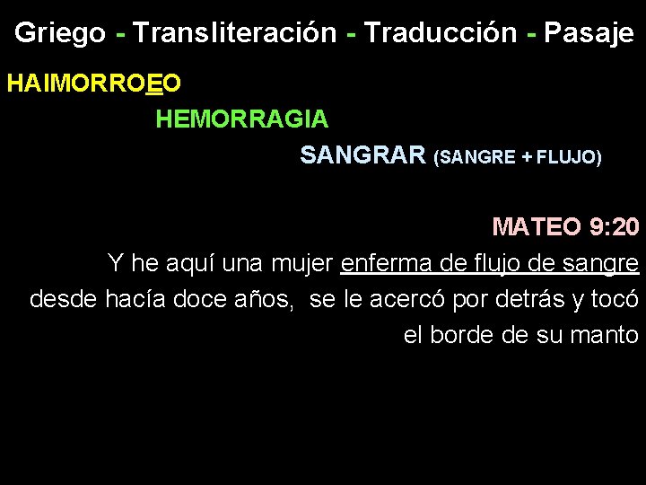 Griego - Transliteración - Traducción - Pasaje HAIMORROEO HEMORRAGIA SANGRAR (SANGRE + FLUJO) MATEO