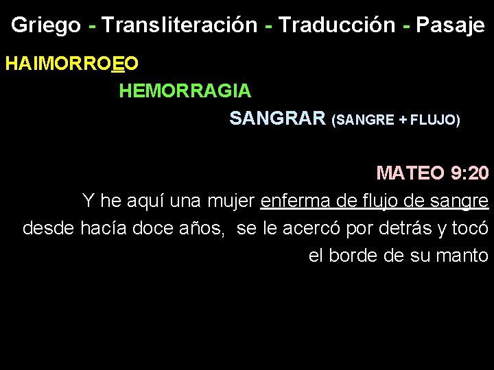 Griego - Transliteración - Traducción - Pasaje HAIMORROEO HEMORRAGIA SANGRAR (SANGRE + FLUJO) MATEO