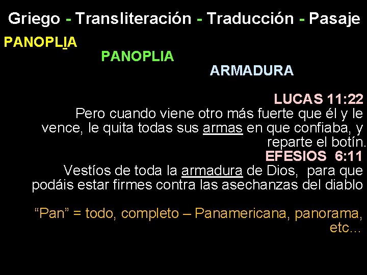 Griego - Transliteración - Traducción - Pasaje PANOPLIA ARMADURA LUCAS 11: 22 Pero cuando