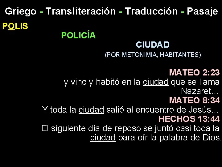 Griego - Transliteración - Traducción - Pasaje POLIS POLICÍA CIUDAD (POR METONIMIA, HABITANTES) MATEO