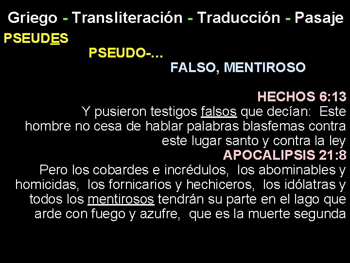 Griego - Transliteración - Traducción - Pasaje PSEUDES PSEUDO-… FALSO, MENTIROSO HECHOS 6: 13
