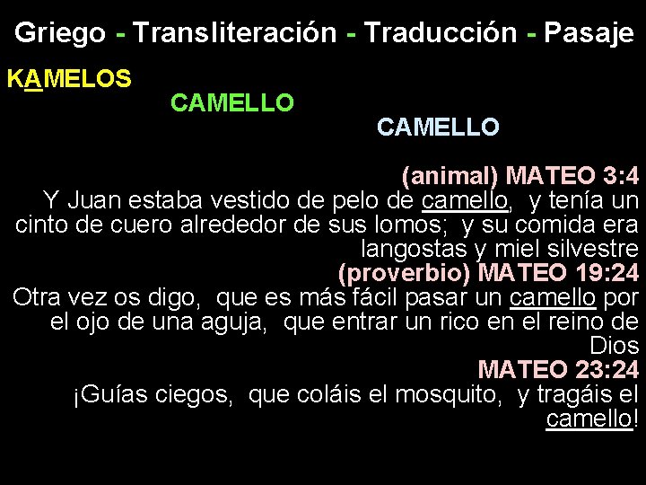 Griego - Transliteración - Traducción - Pasaje KAMELOS CAMELLO (animal) MATEO 3: 4 Y