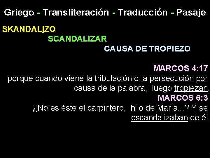 Griego - Transliteración - Traducción - Pasaje SKANDALIZO SCANDALIZAR CAUSA DE TROPIEZO MARCOS 4: