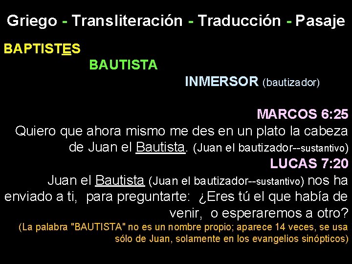 Griego - Transliteración - Traducción - Pasaje BAPTISTES BAUTISTA INMERSOR (bautizador) MARCOS 6: 25