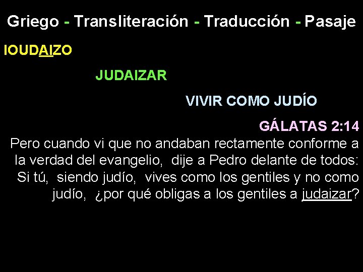 Griego - Transliteración - Traducción - Pasaje IOUDAIZO JUDAIZAR VIVIR COMO JUDÍO GÁLATAS 2: