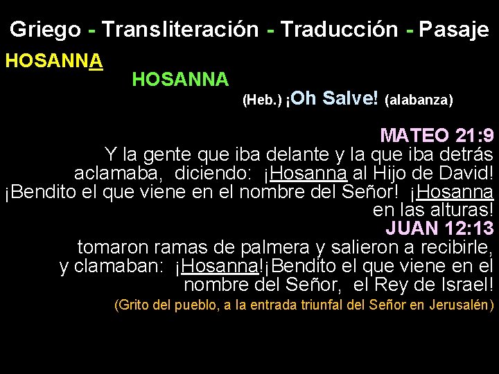 Griego - Transliteración - Traducción - Pasaje HOSANNA (Heb. ) ¡Oh Salve! (alabanza) MATEO