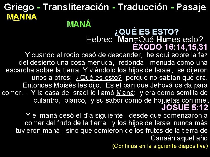 Griego - Transliteración - Traducción - Pasaje MANNA MANÁ ¿QUÉ ES ESTO? Hebreo: Man=Qué