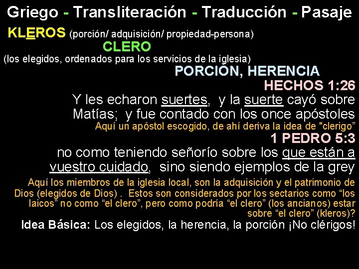Griego - Transliteración - Traducción - Pasaje KLEROS (porción/ adquisición/ propiedad-persona) CLERO (los elegidos,