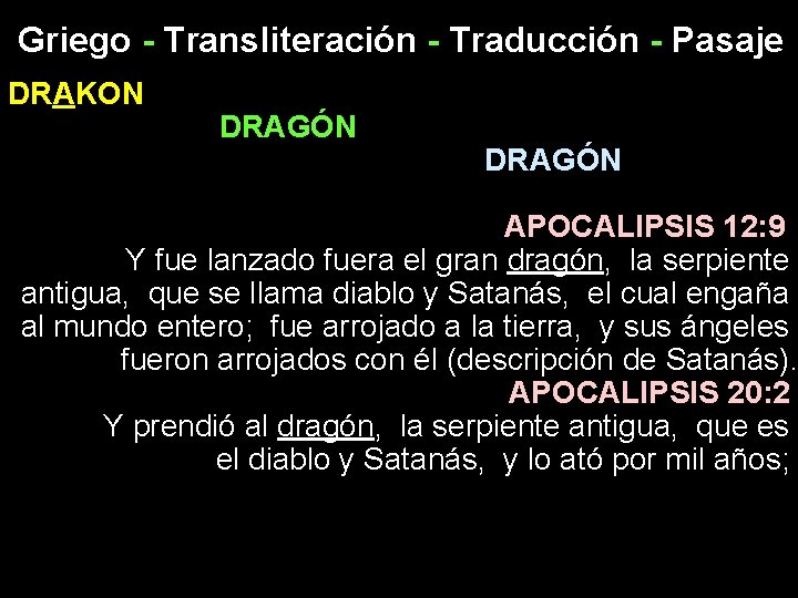 Griego - Transliteración - Traducción - Pasaje DRAKON DRAGÓN APOCALIPSIS 12: 9 Y fue