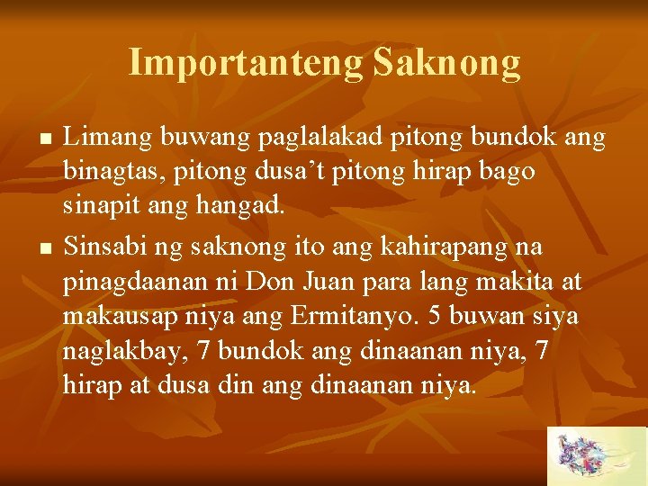 Importanteng Saknong n n Limang buwang paglalakad pitong bundok ang binagtas, pitong dusa’t pitong