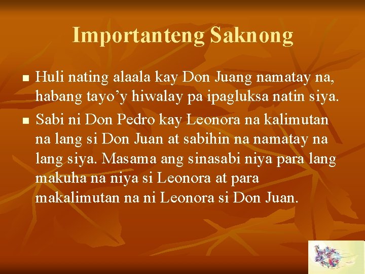 Importanteng Saknong n n Huli nating alaala kay Don Juang namatay na, habang tayo’y
